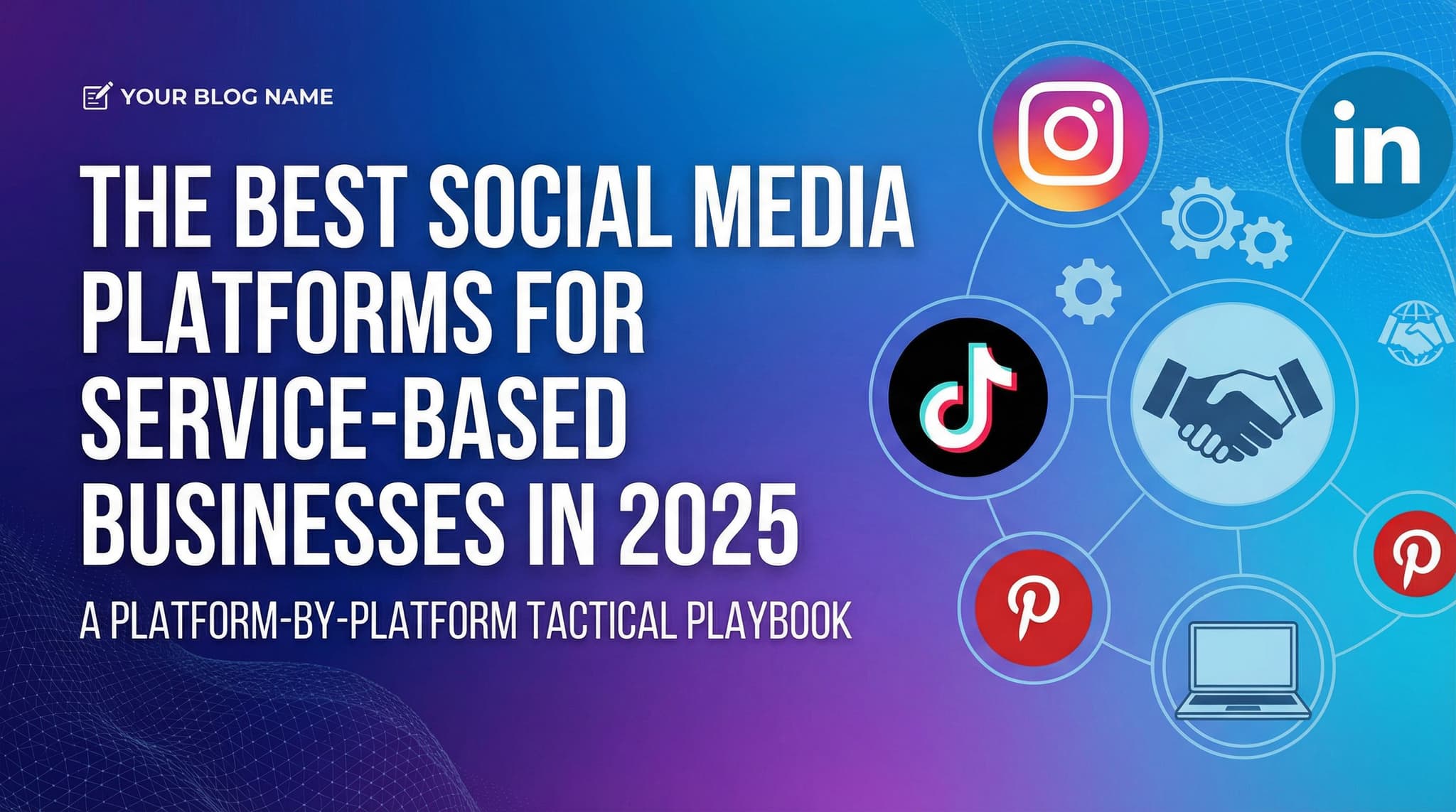 The Best Social Media Platforms for Service-Based Businesses in 2025: A Platform-by-Platform Tactical Playbook