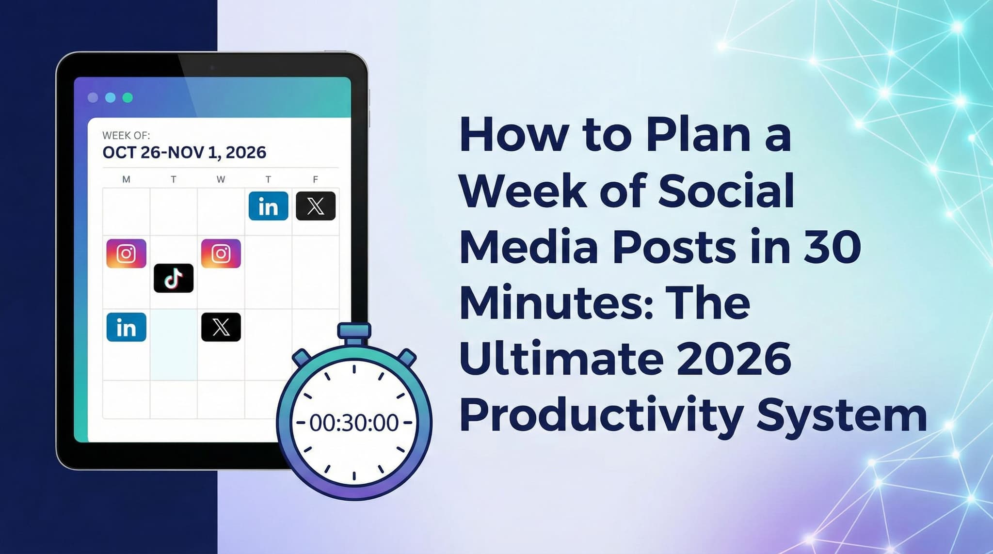 How to Plan a Week of Social Media Posts in 30 Minutes: The Ultimate 2026 Productivity System