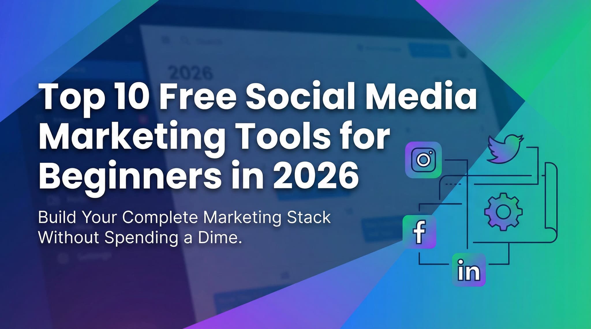 Top 10 Free Social Media Marketing Tools for Beginners in 2026: Build Your Complete Marketing Stack Without Spending a Dime