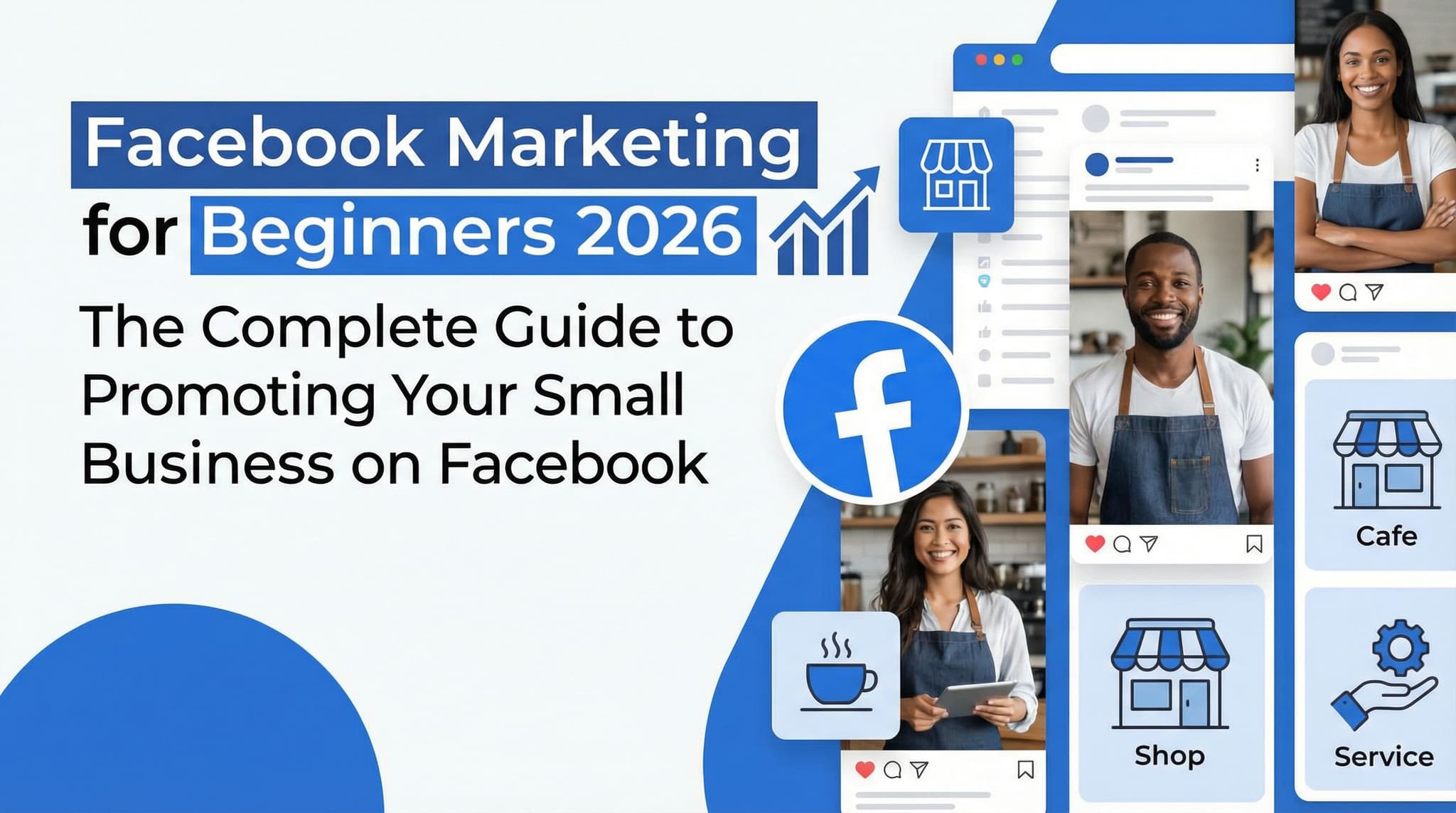 Facebook Marketing for Beginners 2026: The Complete Guide to Promoting Your Small Business on Facebook