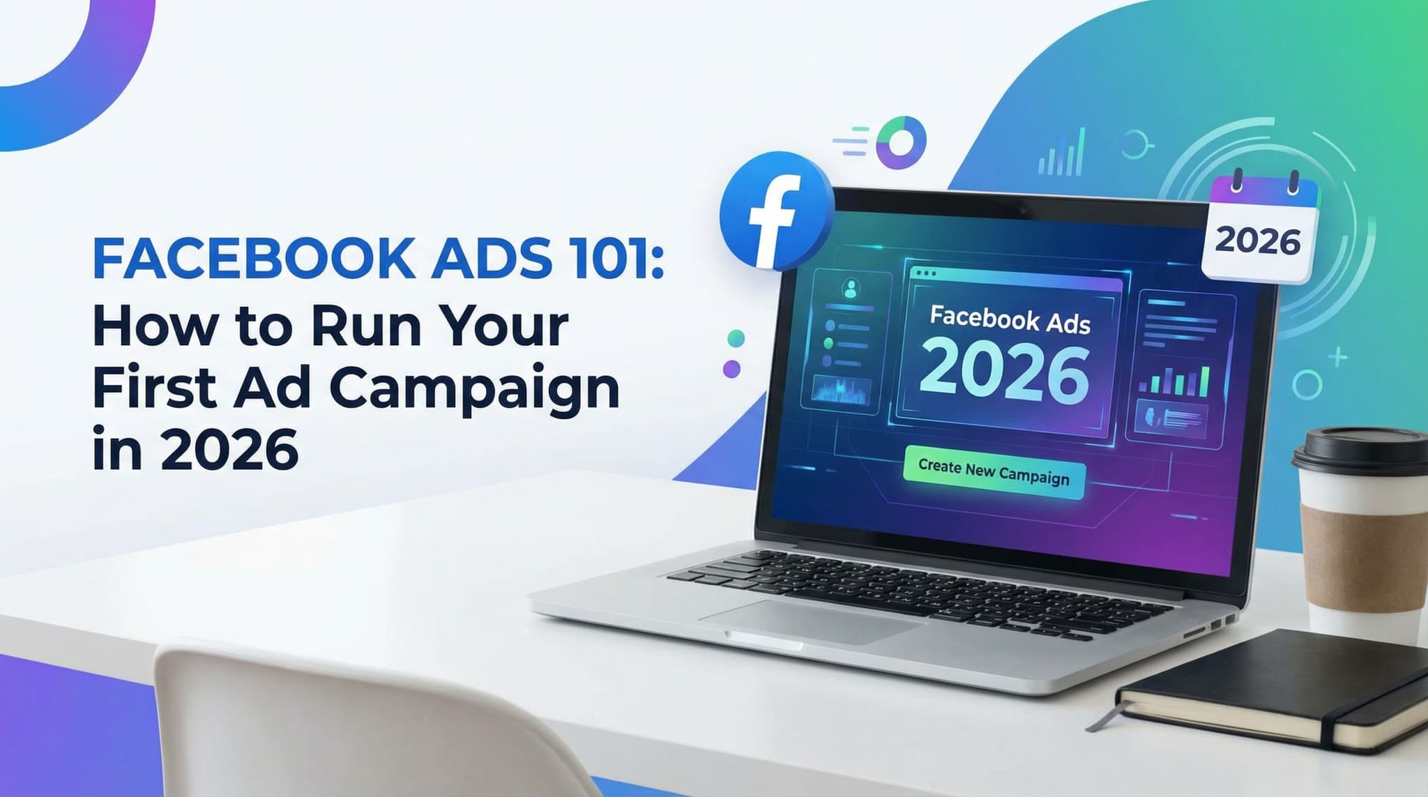 Facebook Ads 101: How to Run Your First Ad Campaign in 2026