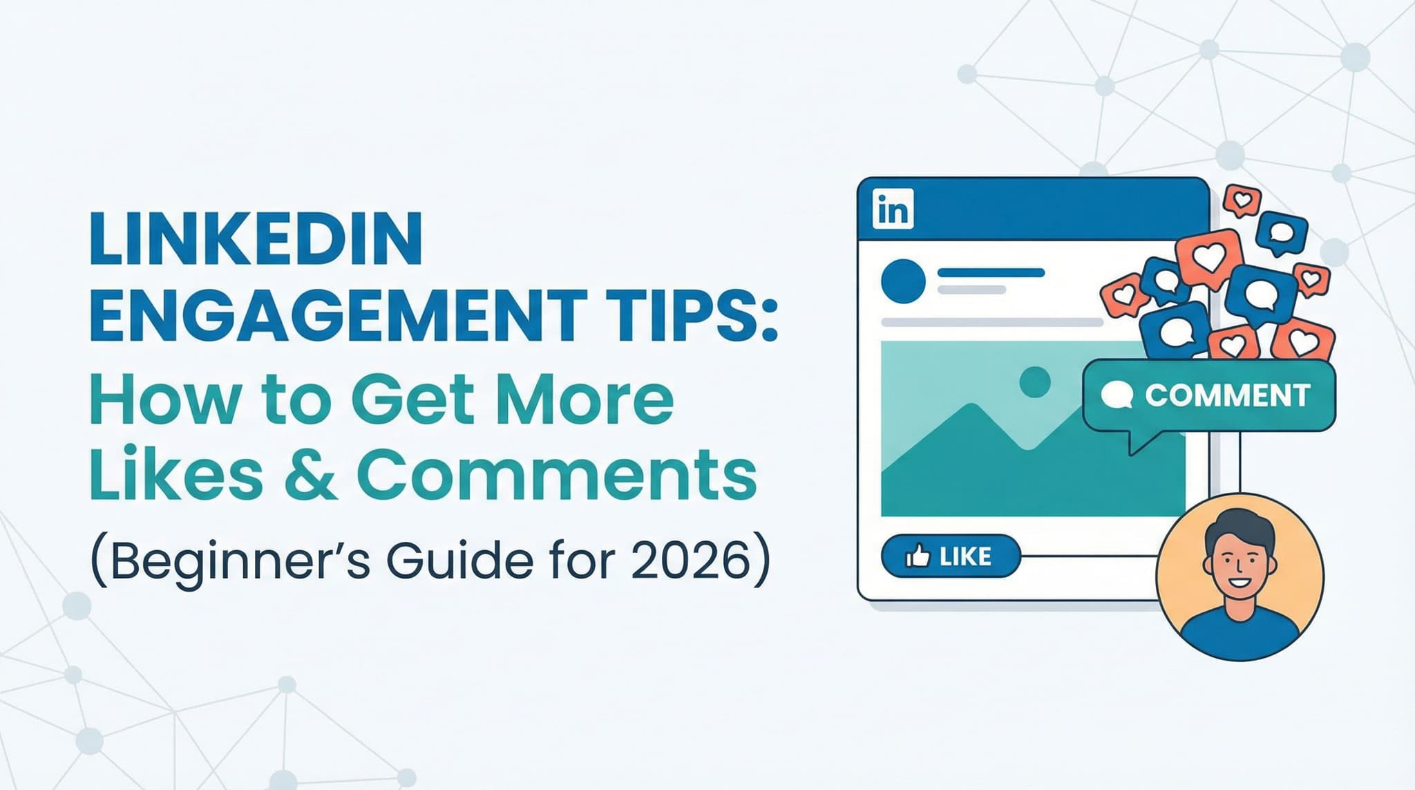 LinkedIn Engagement Tips: How to Get More Likes and Comments (Beginner's Guide for 2026)