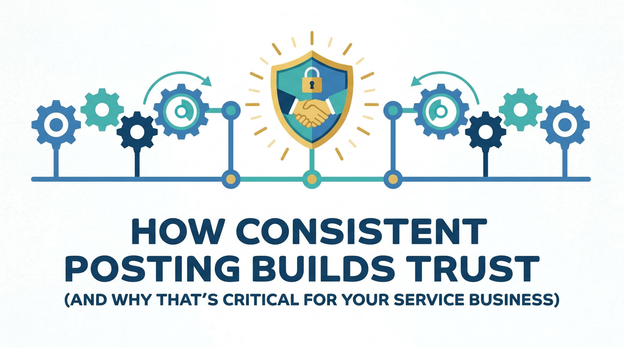 How Consistent Posting Builds Trust (and Why That's Critical for Your Service Business)